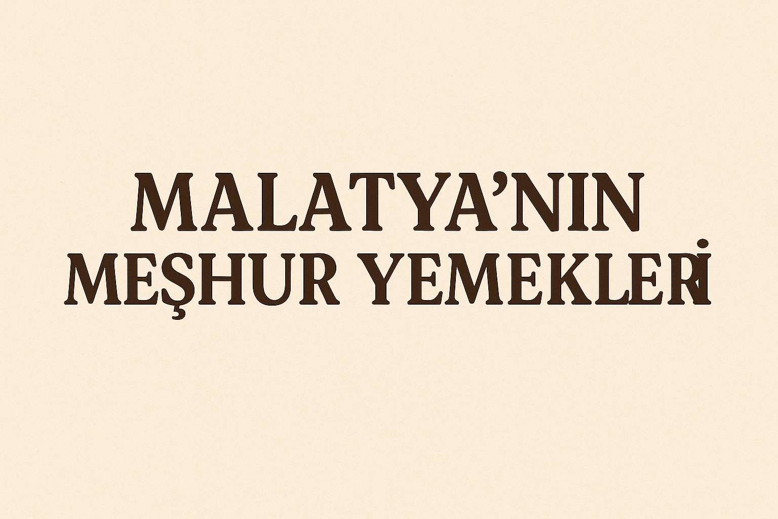 Malatya’nın en meşhur yemekleri