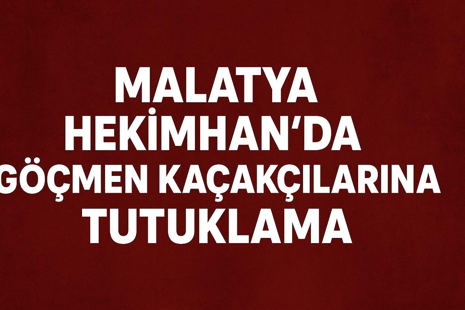 Malatya’da 2 göçmen kaçakçısı tutuklandı